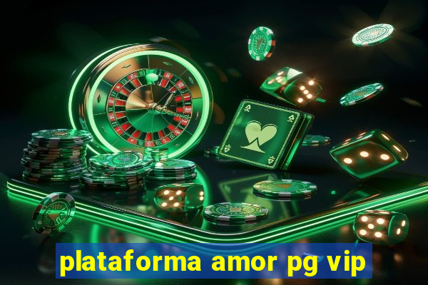 plataforma amor pg vip